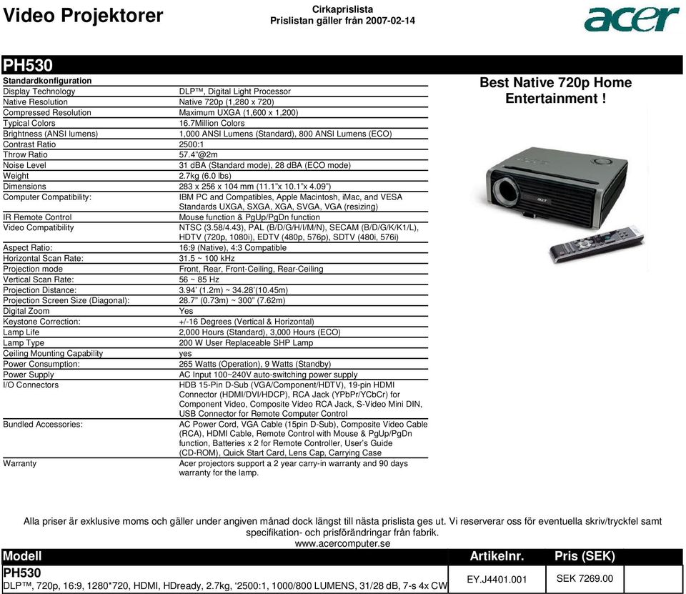 Compatibility: Standards UXGA, SXGA, XGA, SVGA, VGA (resizing) IR Remote Control Mouse function & PgUp/PgDn function NTSC (358/443), PAL (B/D/G/H/I/M/N), SECAM (B/D/G/K/K1/L), Aspect Ratio: 16:9