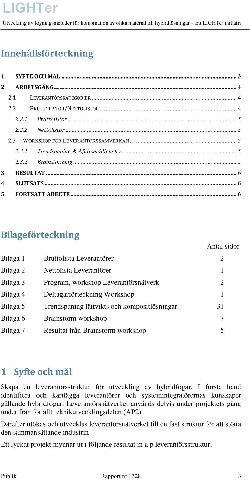 .. 6 5 FORTSATT ARBETE.