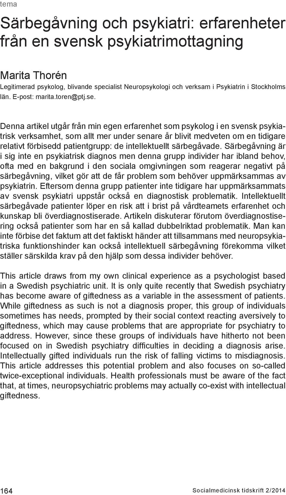 Denna artikel utgår från min egen erfarenhet som psykolog i en svensk psykiatrisk verksamhet, som allt mer under senare år blivit medveten om en tidigare relativt förbisedd patientgrupp: de