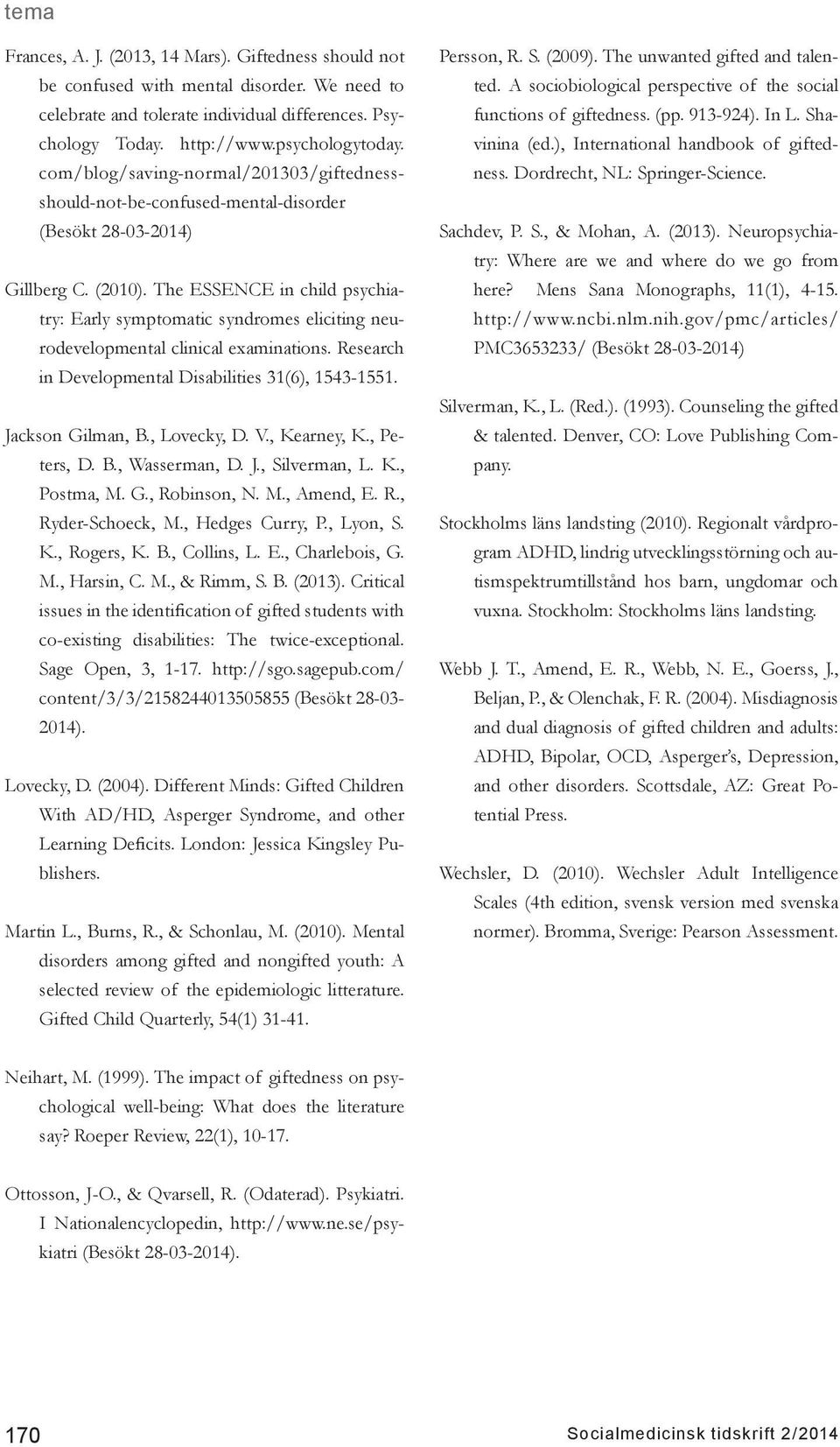 The ESSENCE in child psychiatry: Early symptomatic syndromes eliciting neurodevelopmental clinical examinations. Research in Developmental Disabilities 31(6), 1543-1551. Jackson Gilman, B.