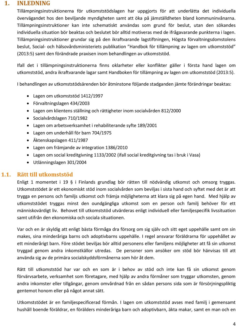 Tillämpningsinstruktioner kan inte schematiskt användas som grund för beslut, utan den sökandes individuella situation bör beaktas och beslutet bör alltid motiveras med de ifrågavarande punkterna i