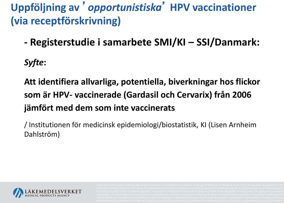 hos flickor som är HPV- vaccinerade (Gardasil och Cervarix) från 2006 jämfört med dem som