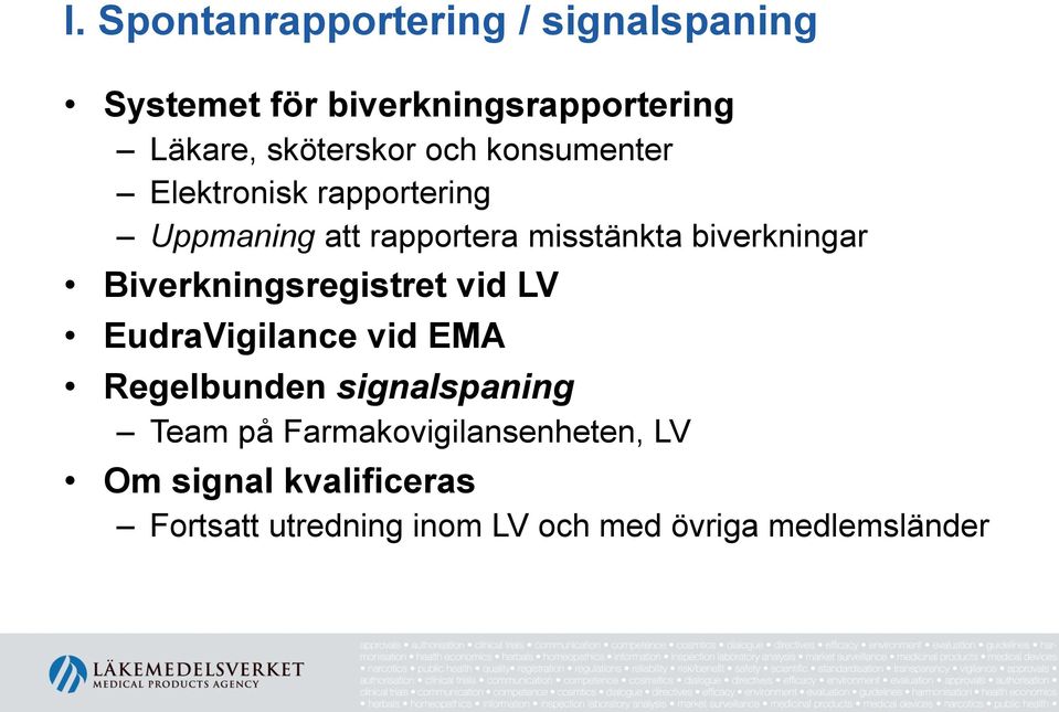 biverkningar Biverkningsregistret vid LV EudraVigilance vid EMA Regelbunden signalspaning