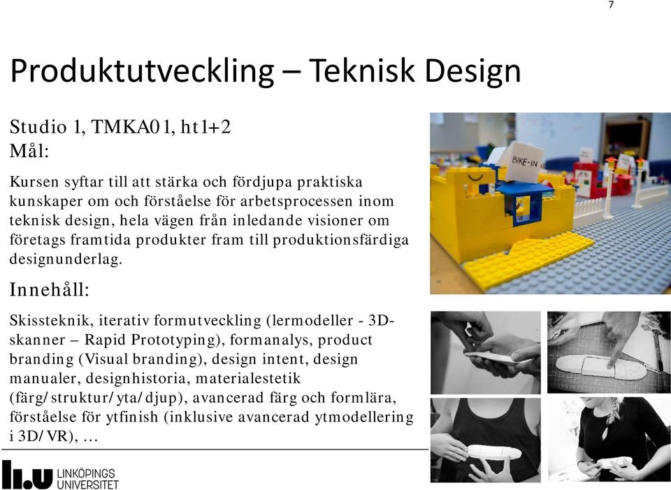 Innehåll: Skissteknik, iterativ formutveckling (lermodeller - 3Dskanner Rapid Prototyping), formanalys, product branding (Visual branding), design intent,