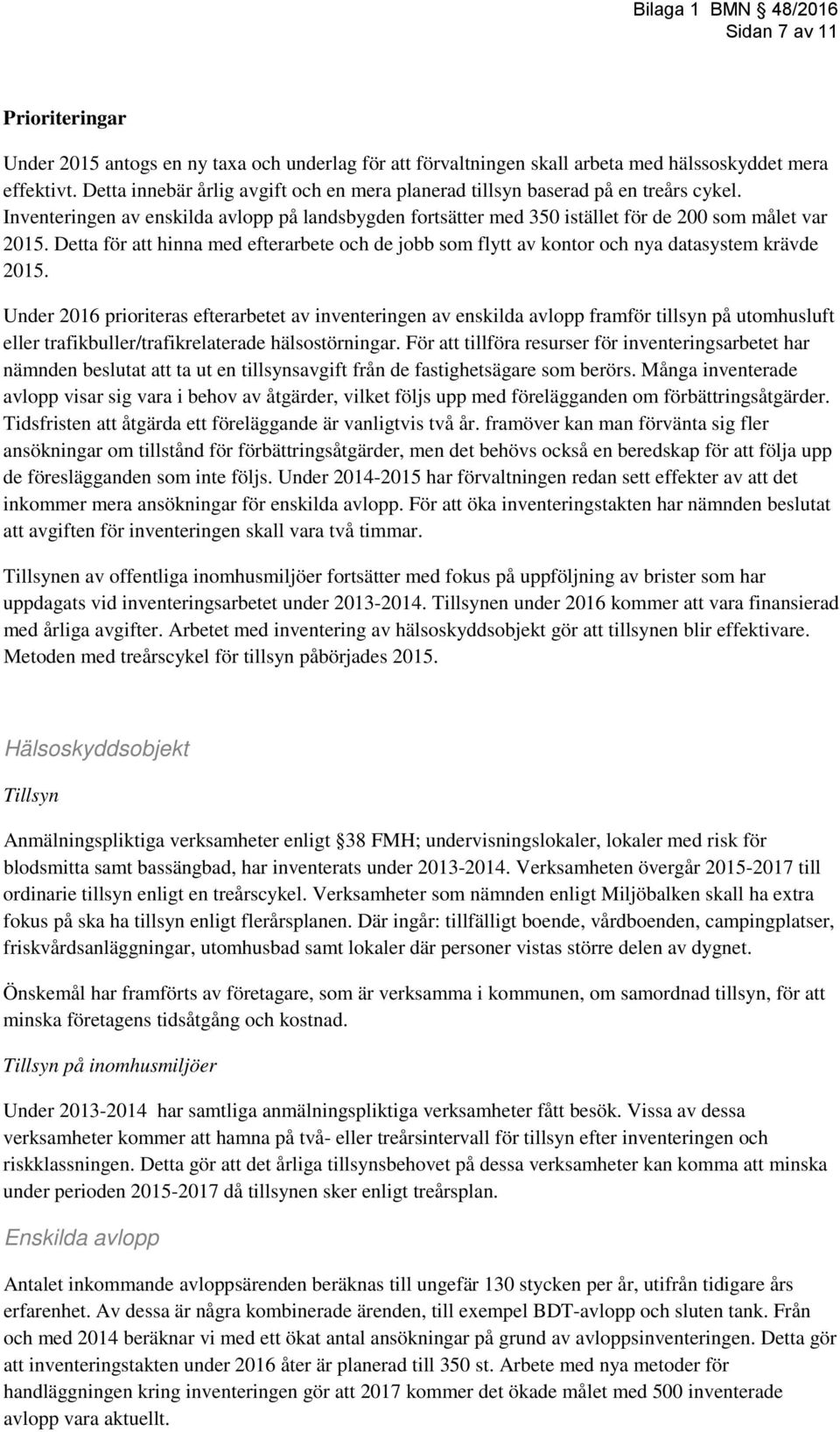 Detta för att hinna med efterarbete och de jobb som flytt av kontor och nya datasystem krävde 2015.