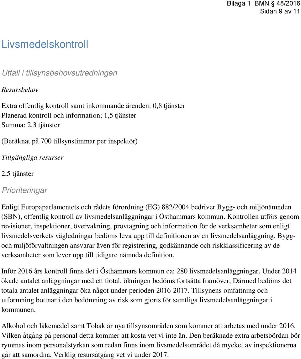 bedriver Bygg- och miljönämnden (SBN), offentlig kontroll av livsmedelsanläggningar i Östhammars kommun.