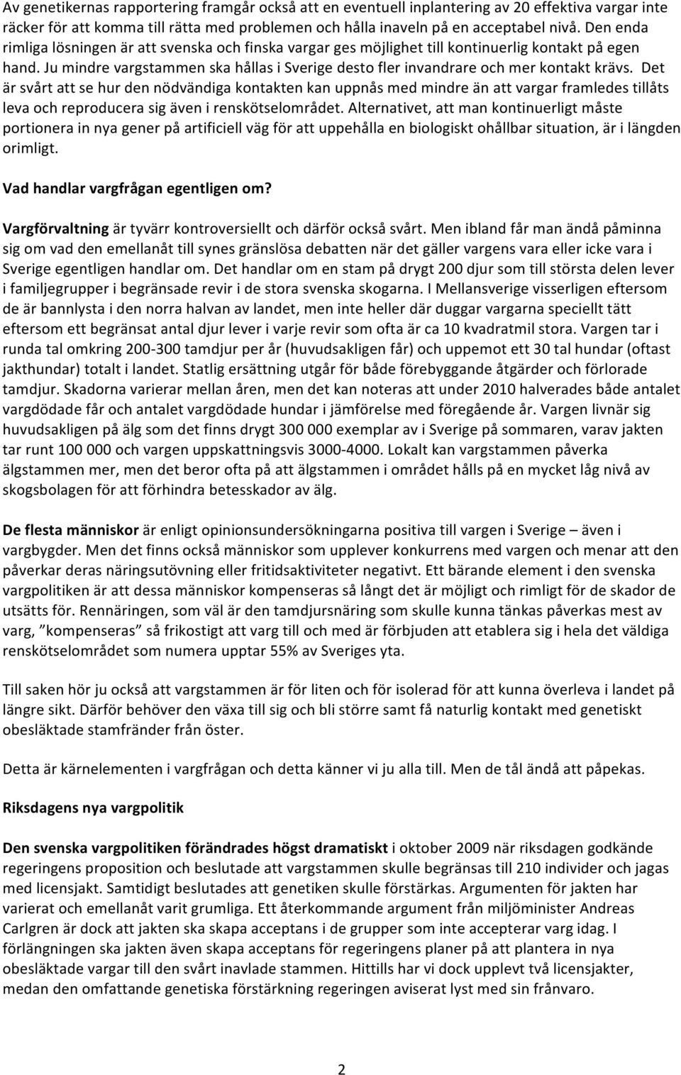 Ju mindre vargstammen ska hållas i Sverige desto fler invandrare och mer kontakt krävs.