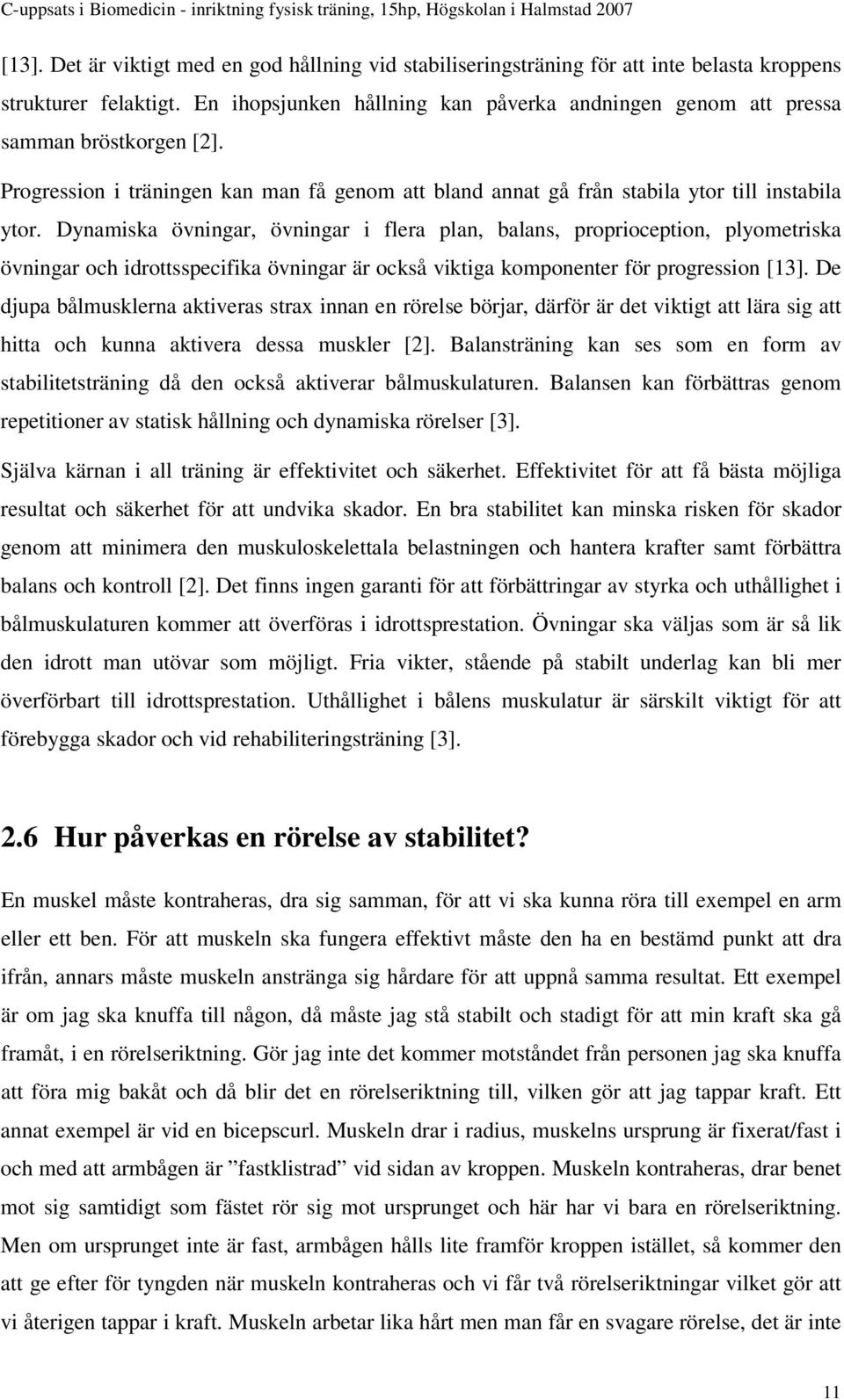 Dynamiska övningar, övningar i flera plan, balans, proprioception, plyometriska övningar och idrottsspecifika övningar är också viktiga komponenter för progression [13].