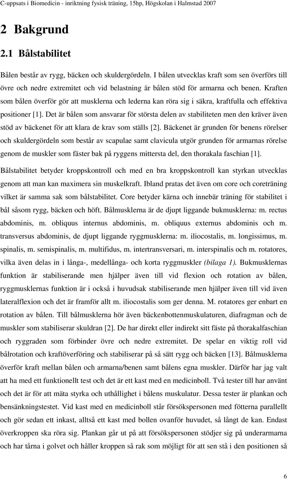 Kraften som bålen överför gör att musklerna och lederna kan röra sig i säkra, kraftfulla och effektiva positioner [1].