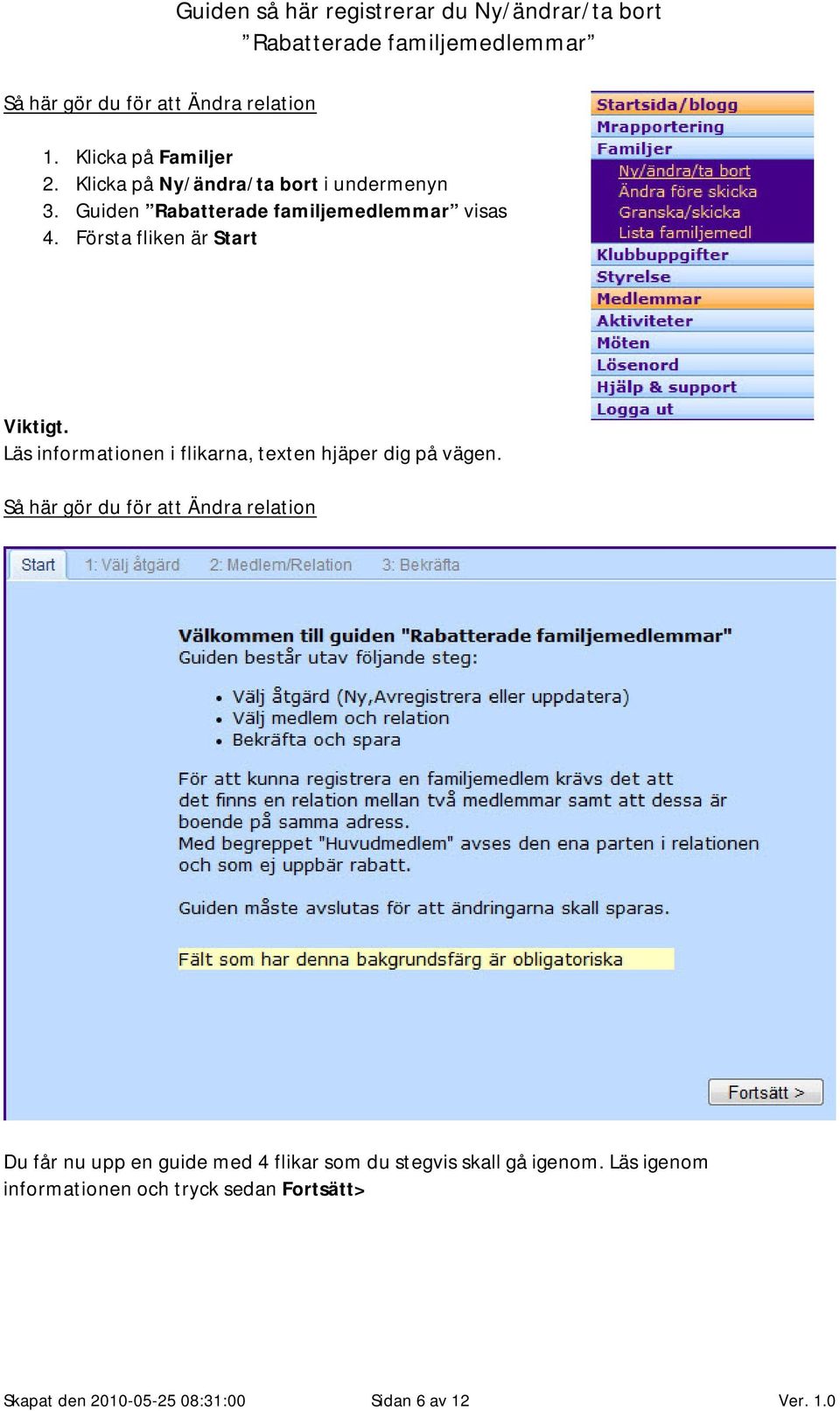 Läs informationen i flikarna, texten hjäper dig på vägen.