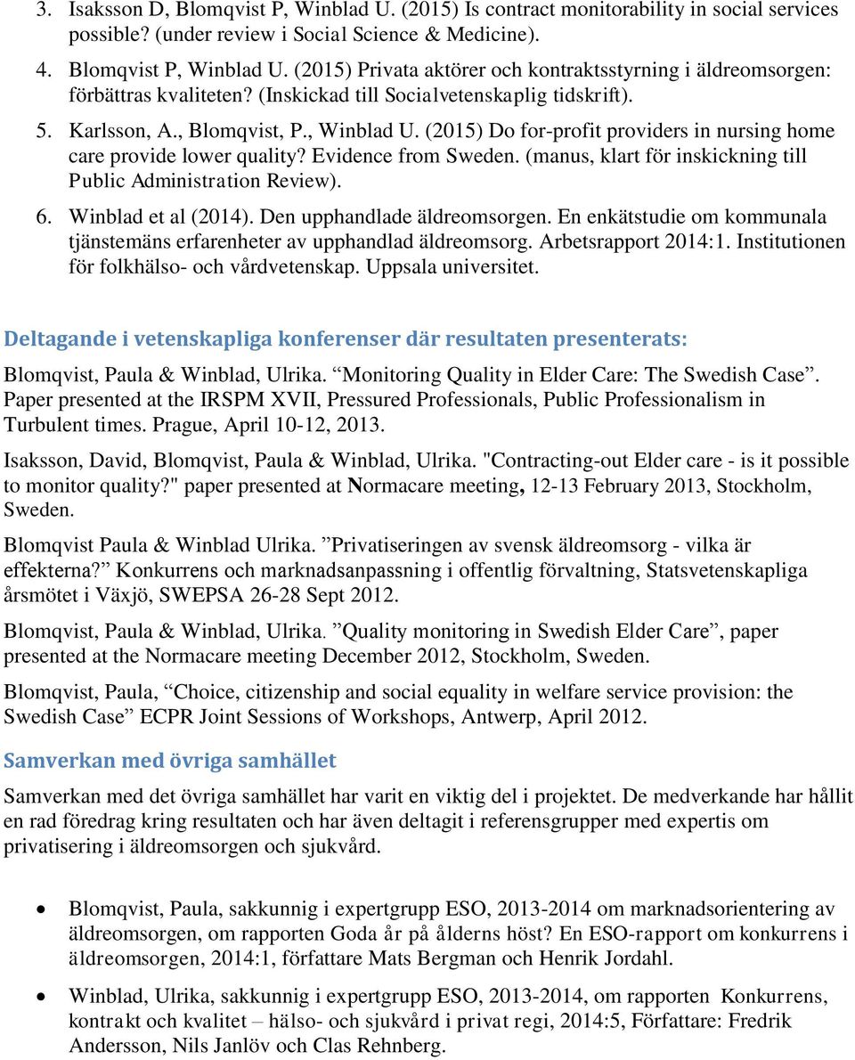 (manus, klart för inskickning till Public Administration Review). 6. Winblad et al (2014). Den upphandlade äldreomsorgen.