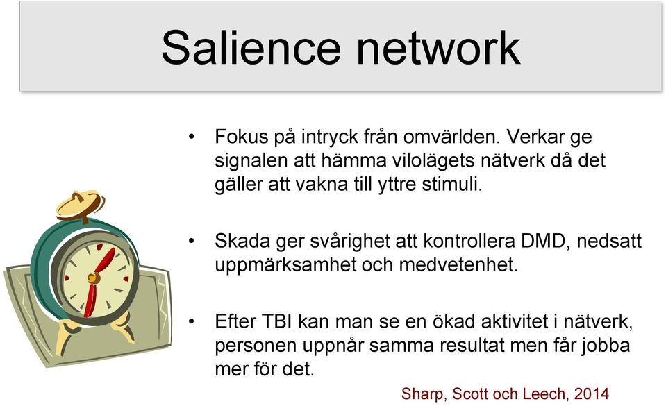 stimuli. Skada ger svårighet att kontrollera DMD, nedsatt uppmärksamhet och medvetenhet.