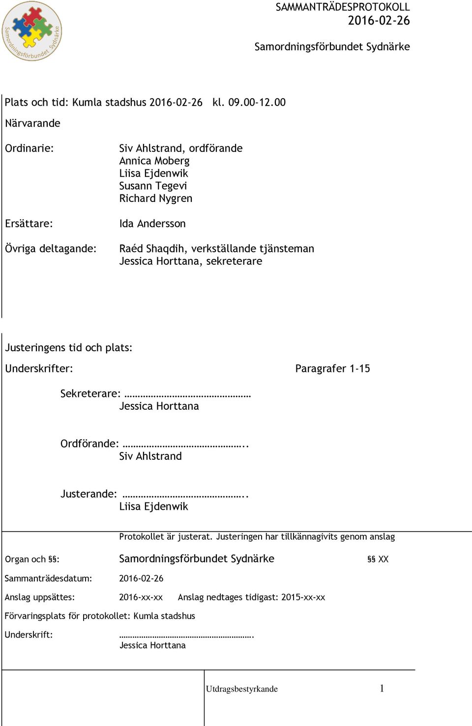 verkställande tjänsteman Jessica Horttana, sekreterare Justeringens tid och plats: Underskrifter: Paragrafer 1-15 Sekreterare: Jessica Horttana Ordförande:.