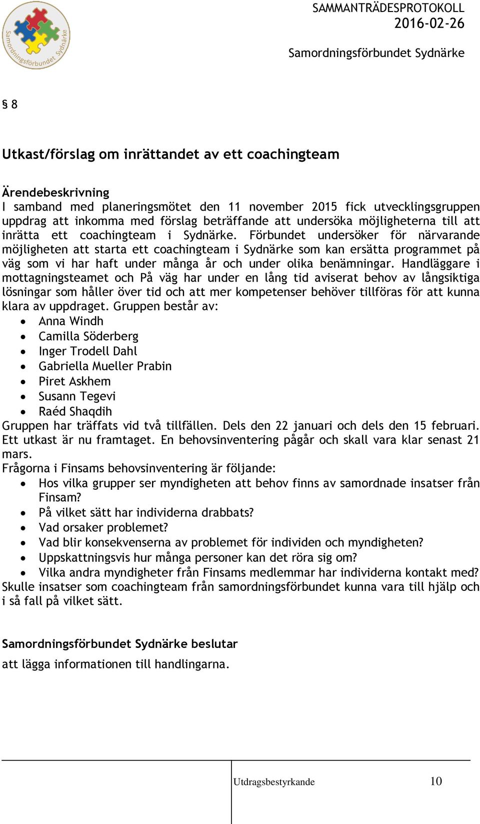 Förbundet undersöker för närvarande möjligheten att starta ett coachingteam i Sydnärke som kan ersätta programmet på väg som vi har haft under många år och under olika benämningar.