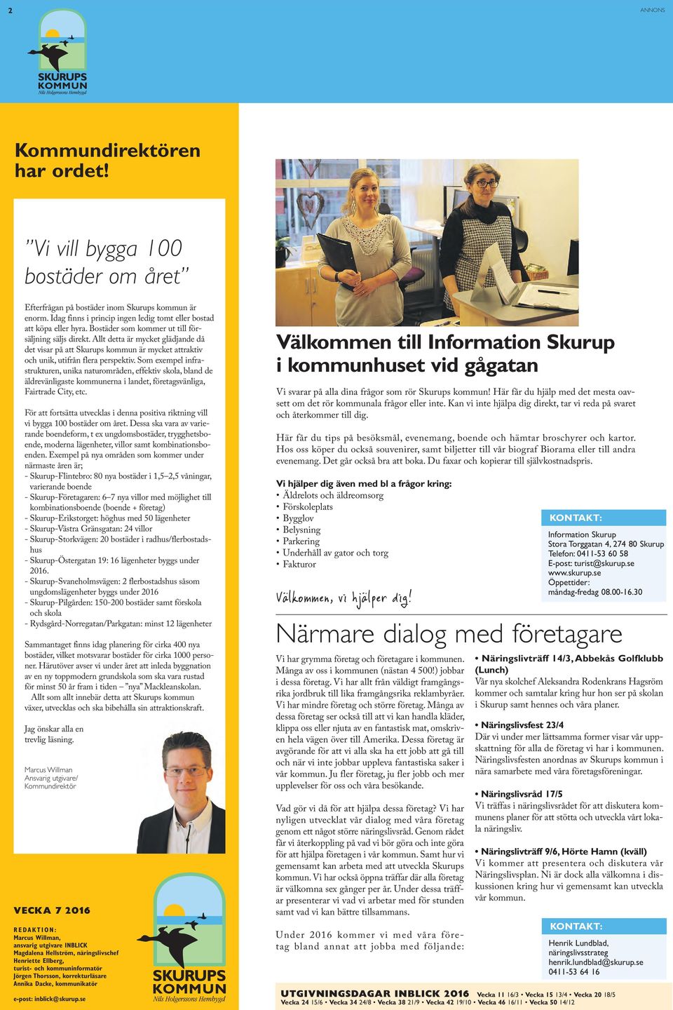 Som exempel infrastrukturen, unika naturområden, effektiv skola, bland de äldrevänligaste kommunerna i landet, företagsvänliga, Fairtrade City, etc.