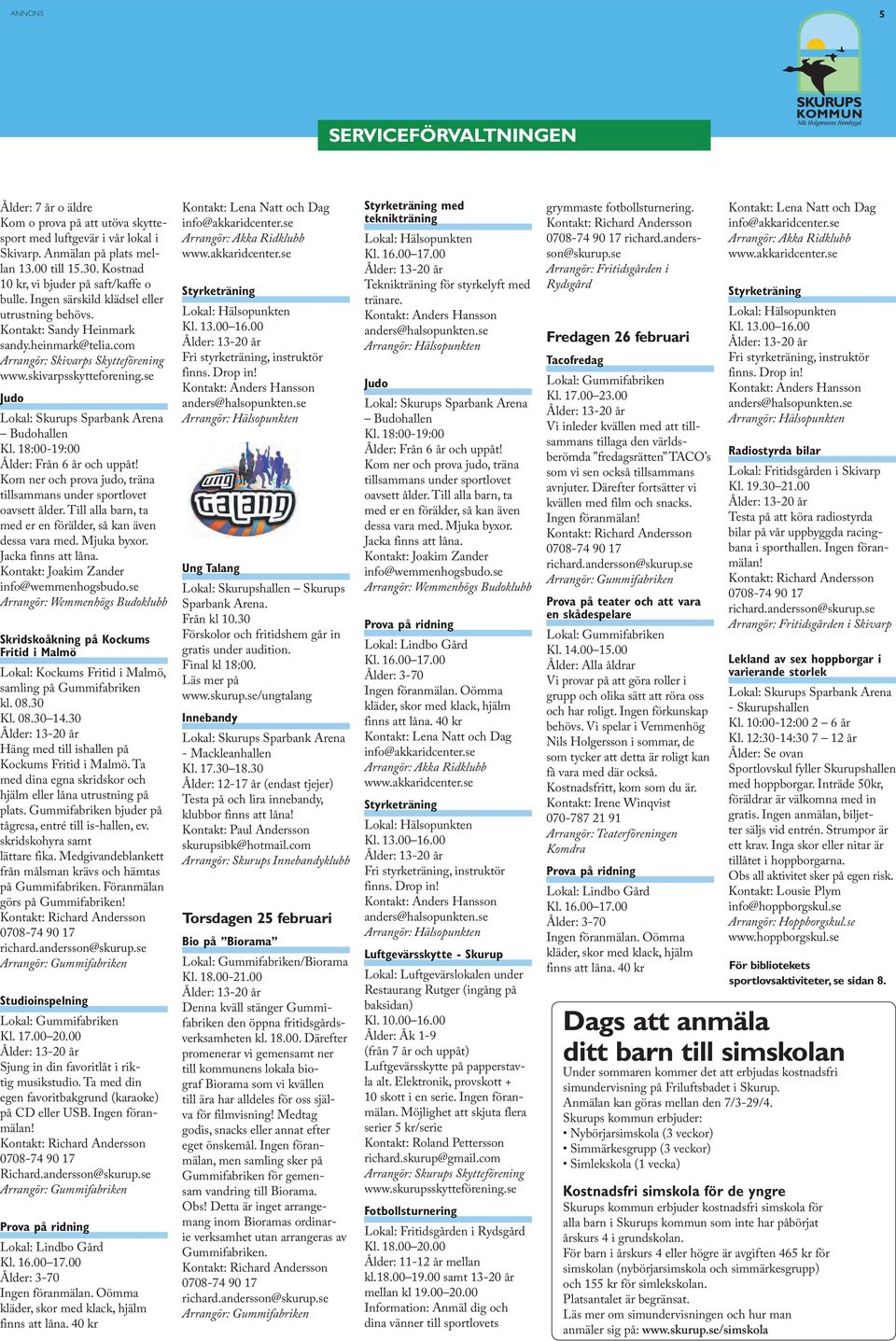 skivarpsskytteforening.se Judo Budohallen Kl. 18:00-19:00 Ålder: Från 6 år och uppåt! Kom ner och prova judo, träna tillsammans under sportlovet oavsett ålder.