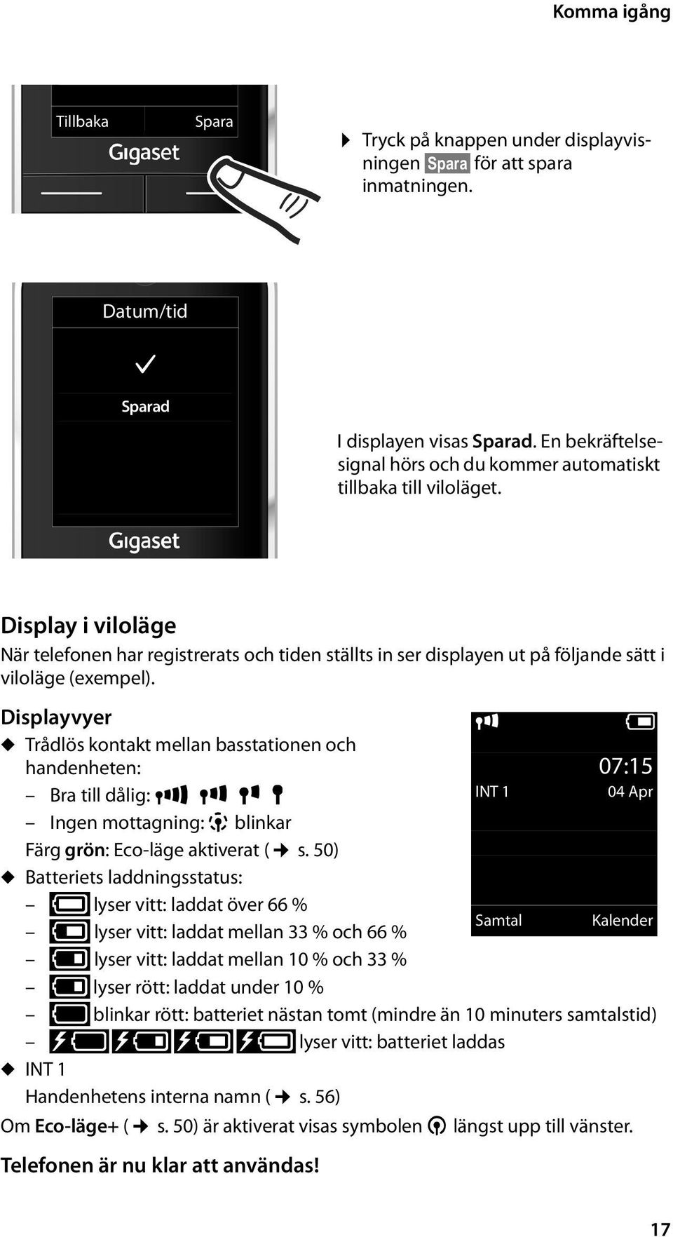 Display i viloläge När telefonen har registrerats och tiden ställts in ser displayen ut på följande sätt i viloläge (exempel).