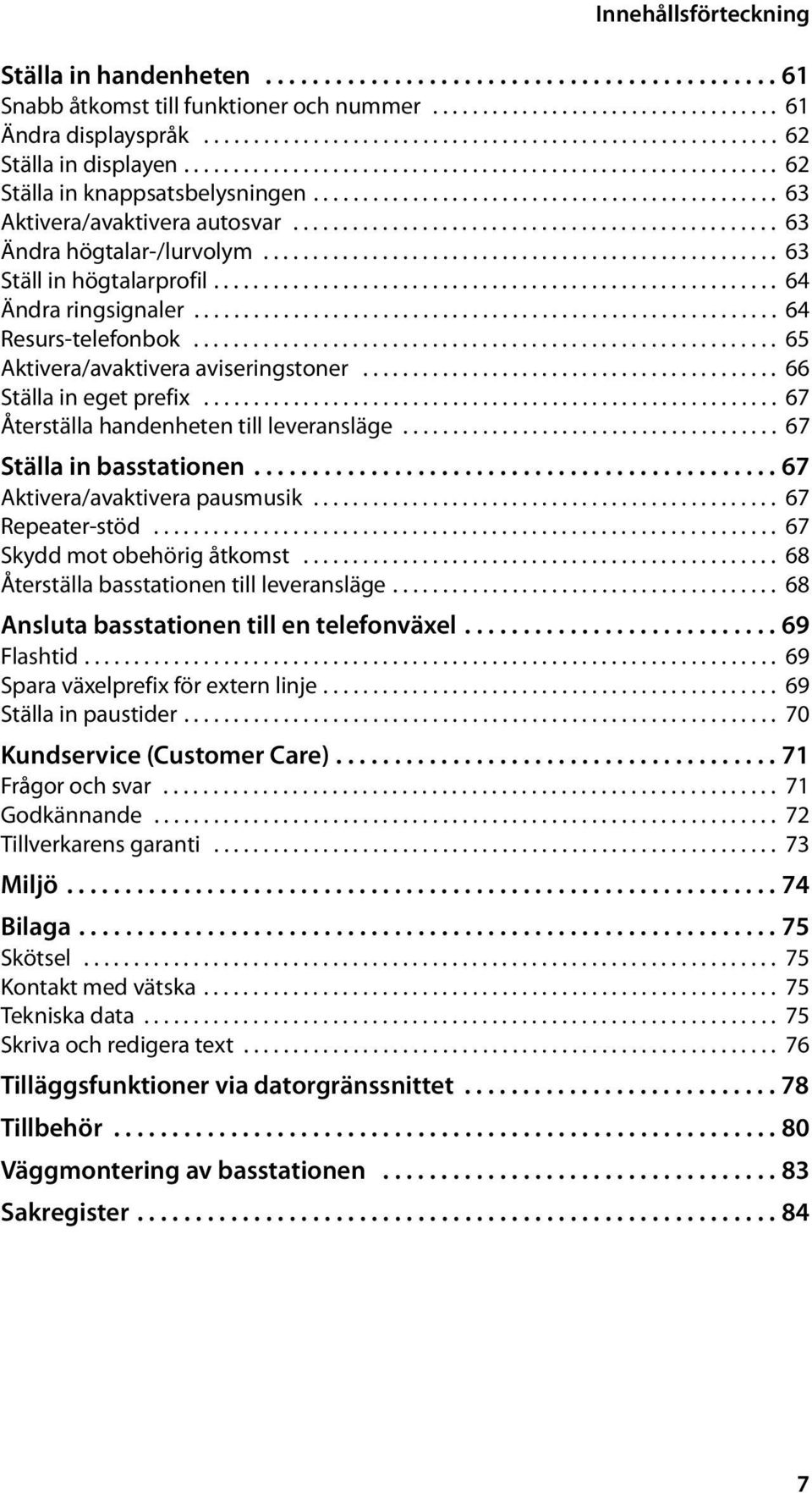 .............................................. 63 Aktivera/avaktivera autosvar................................................. 63 Ändra högtalar-/lurvolym.................................................... 63 Ställ in högtalarprofil.