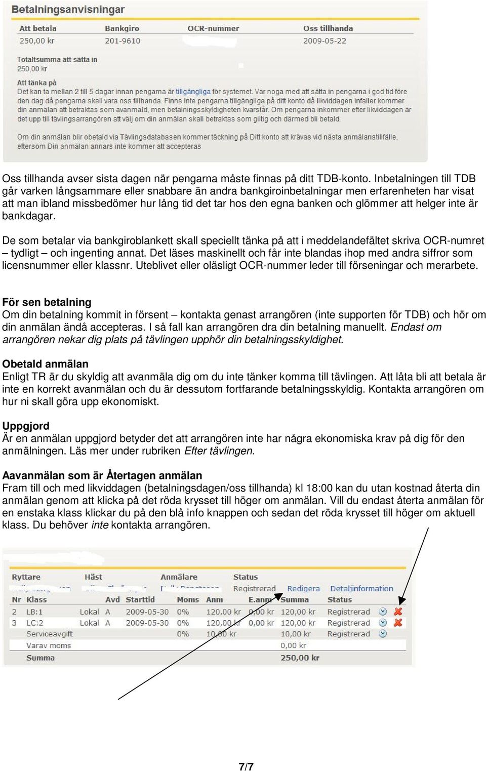 att helger inte är bankdagar. De som betalar via bankgiroblankett skall speciellt tänka på att i meddelandefältet skriva OCR-numret tydligt och ingenting annat.