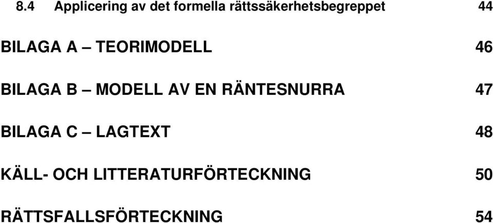 46 BILAGA B MODELL AV EN RÄNTESNURRA 47 BILAGA C