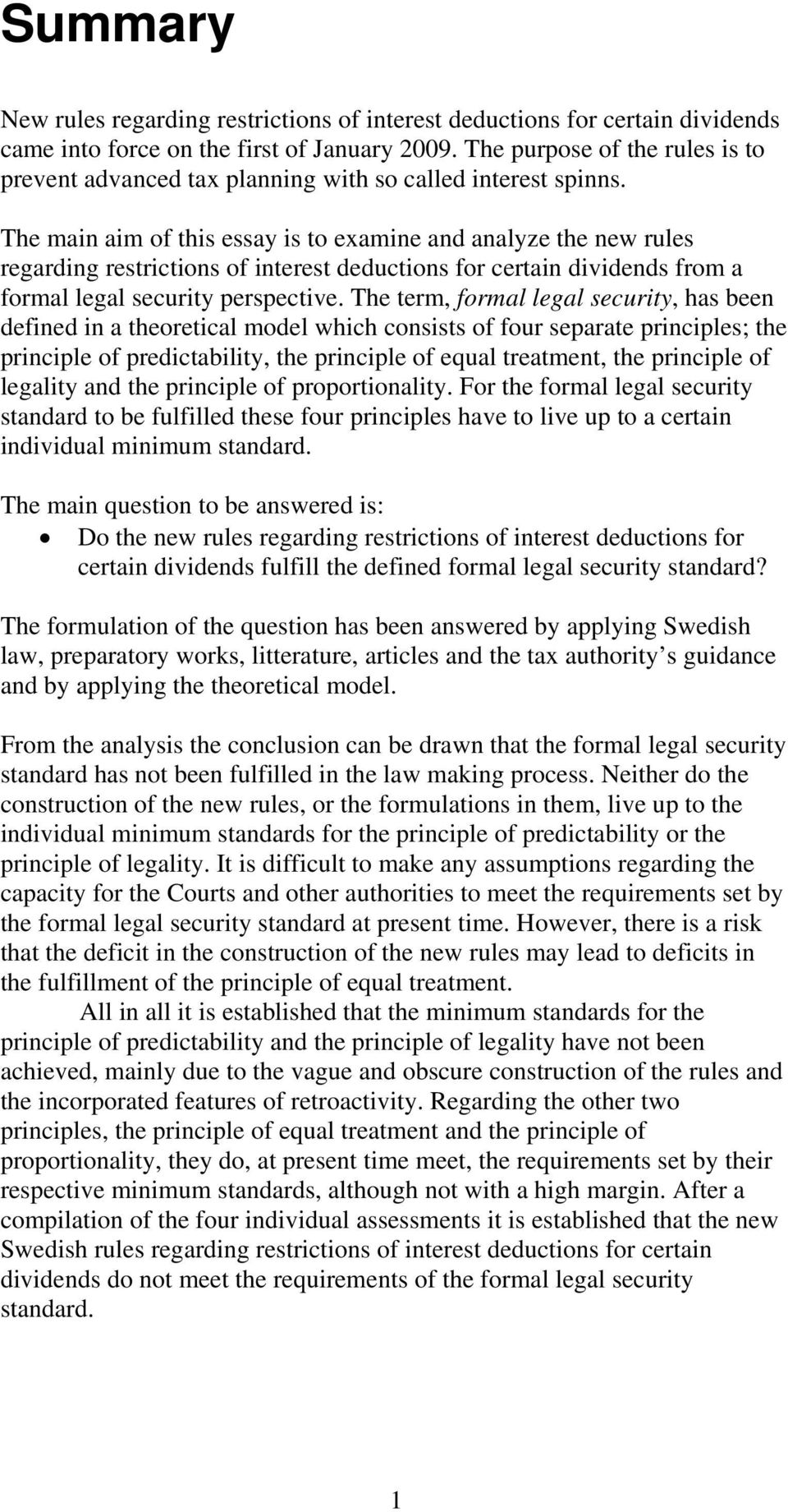 The main aim of this essay is to examine and analyze the new rules regarding restrictions of interest deductions for certain dividends from a formal legal security perspective.