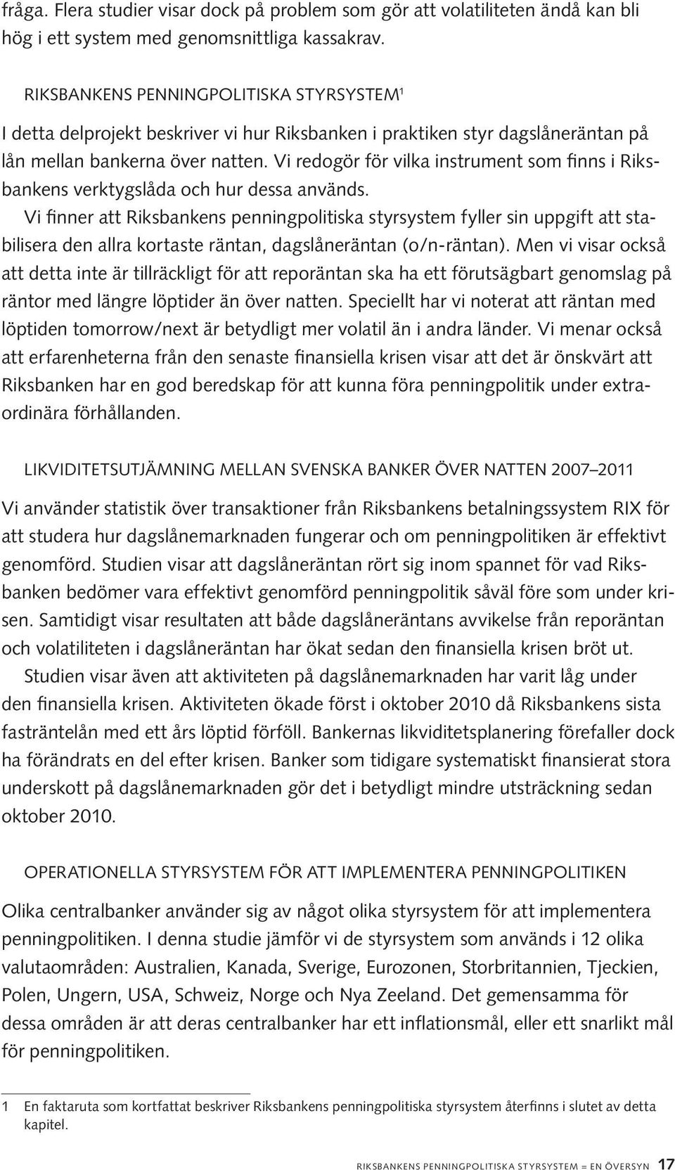 Vi redogör för vilka instrument som finns i Riksbankens verktygslåda och hur dessa används.