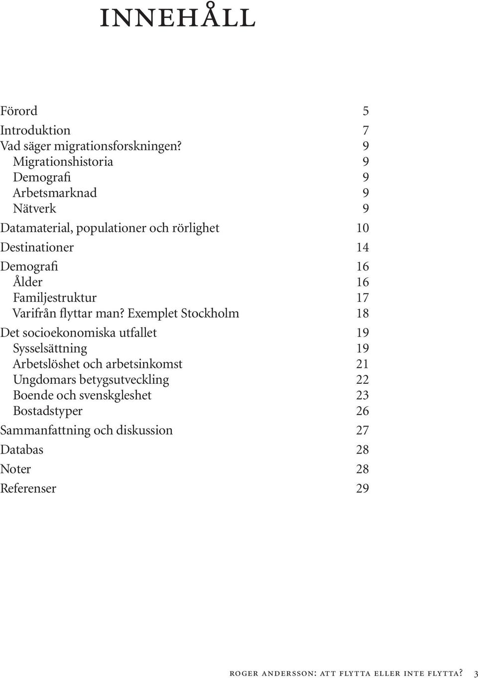 Ålder 16 Familjestruktur 17 Varifrån flyttar man?