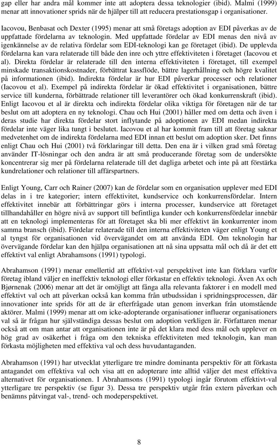 Med uppfattade fördelar av EDI menas den nivå av igenkännelse av de relativa fördelar som EDI-teknologi kan ge företaget (ibid).