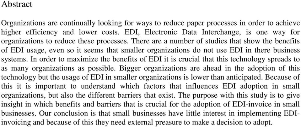 There are a number of studies that show the benefits of EDI usage, even so it seems that smaller organizations do not use EDI in there business systems.