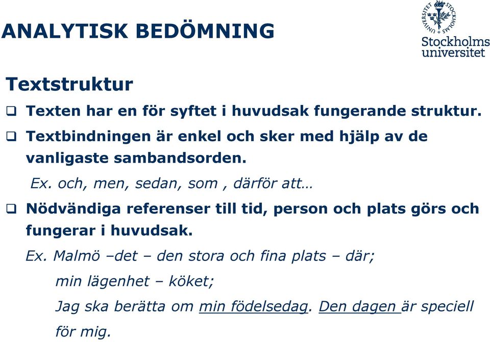 och, men, sedan, som, därför att Nödvändiga referenser till tid, person och plats görs och fungerar i