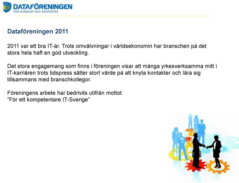 Det stora engagemang som finns i föreningen visar att många yrkesverksamma mitt i IT-karriären trots