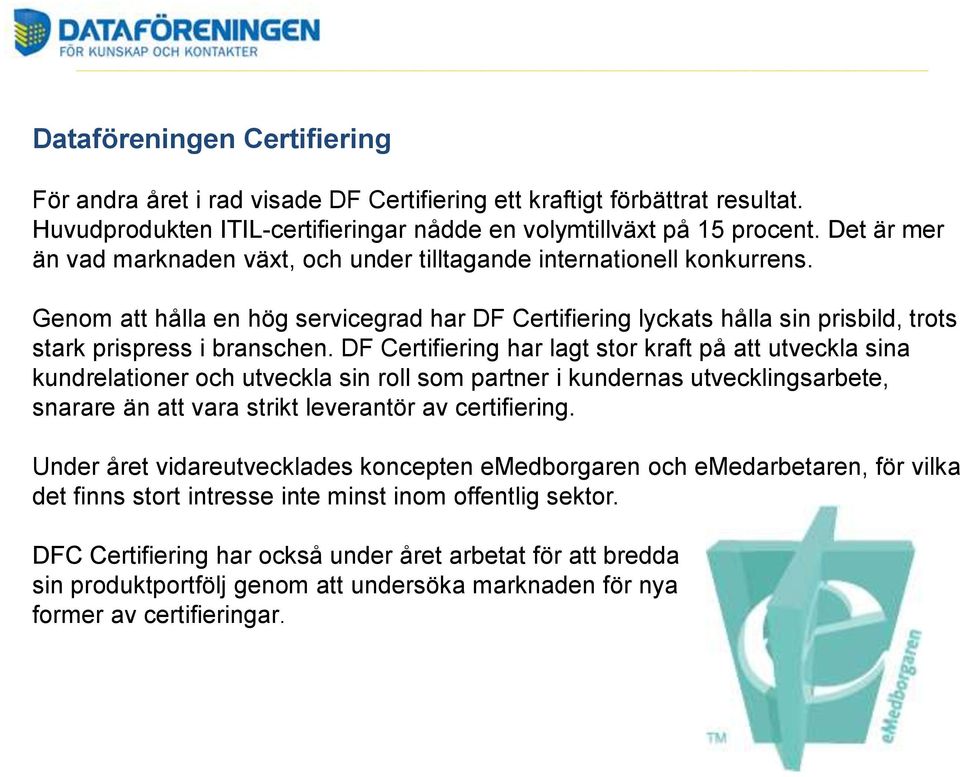 DF Certifiering har lagt stor kraft på att utveckla sina kundrelationer och utveckla sin roll som partner i kundernas utvecklingsarbete, snarare än att vara strikt leverantör av certifiering.