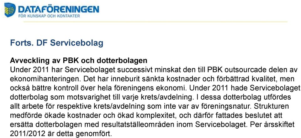 Under 2011 hade Servicebolaget dotterbolag som motsvarighet till varje krets/avdelning.