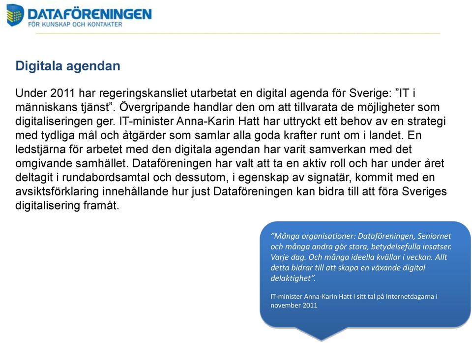 En ledstjärna för arbetet med den digitala agendan har varit samverkan med det omgivande samhället.