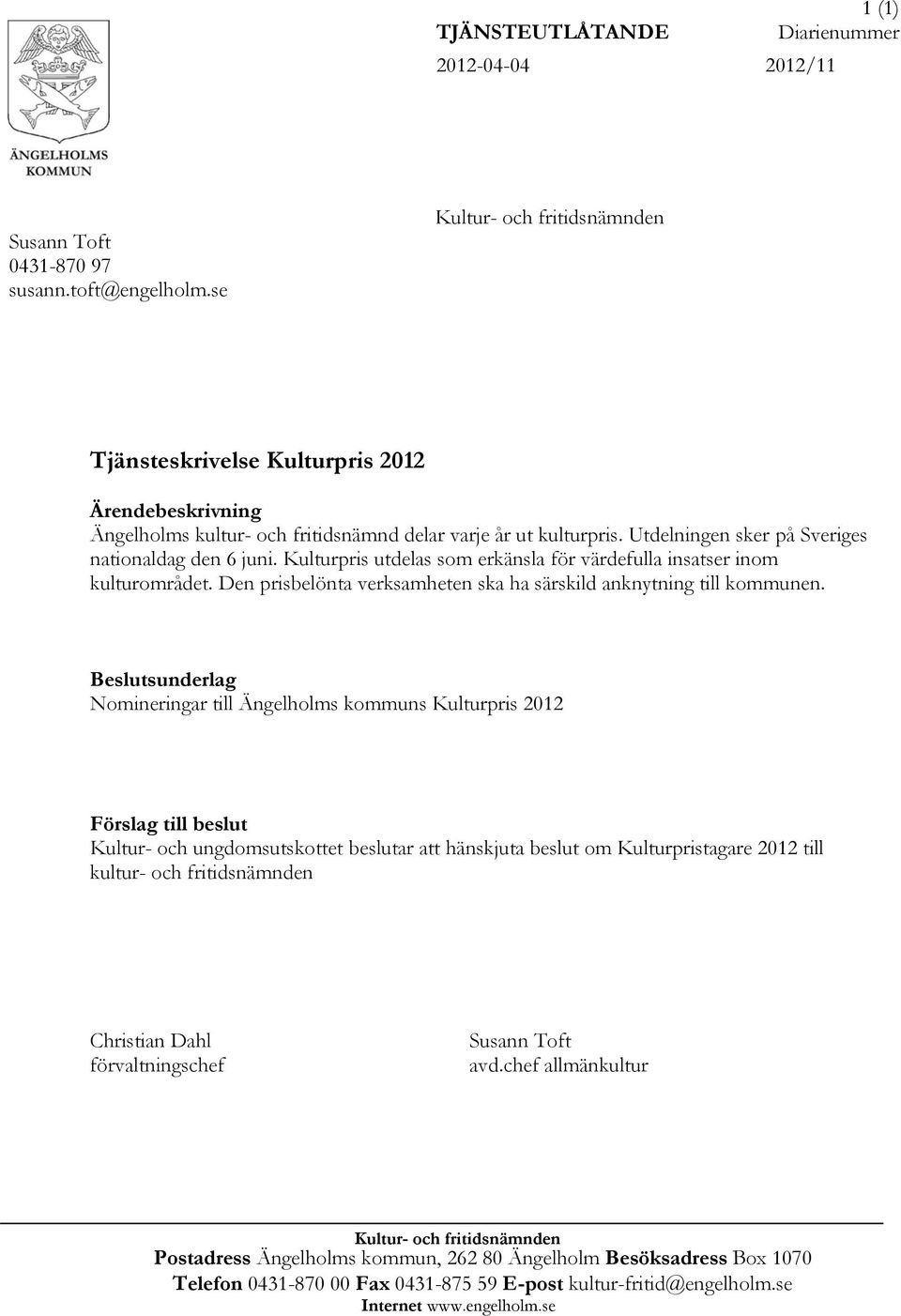 Kulturpris utdelas som erkänsla för värdefulla insatser inom kulturområdet. Den prisbelönta verksamheten ska ha särskild anknytning till kommunen.