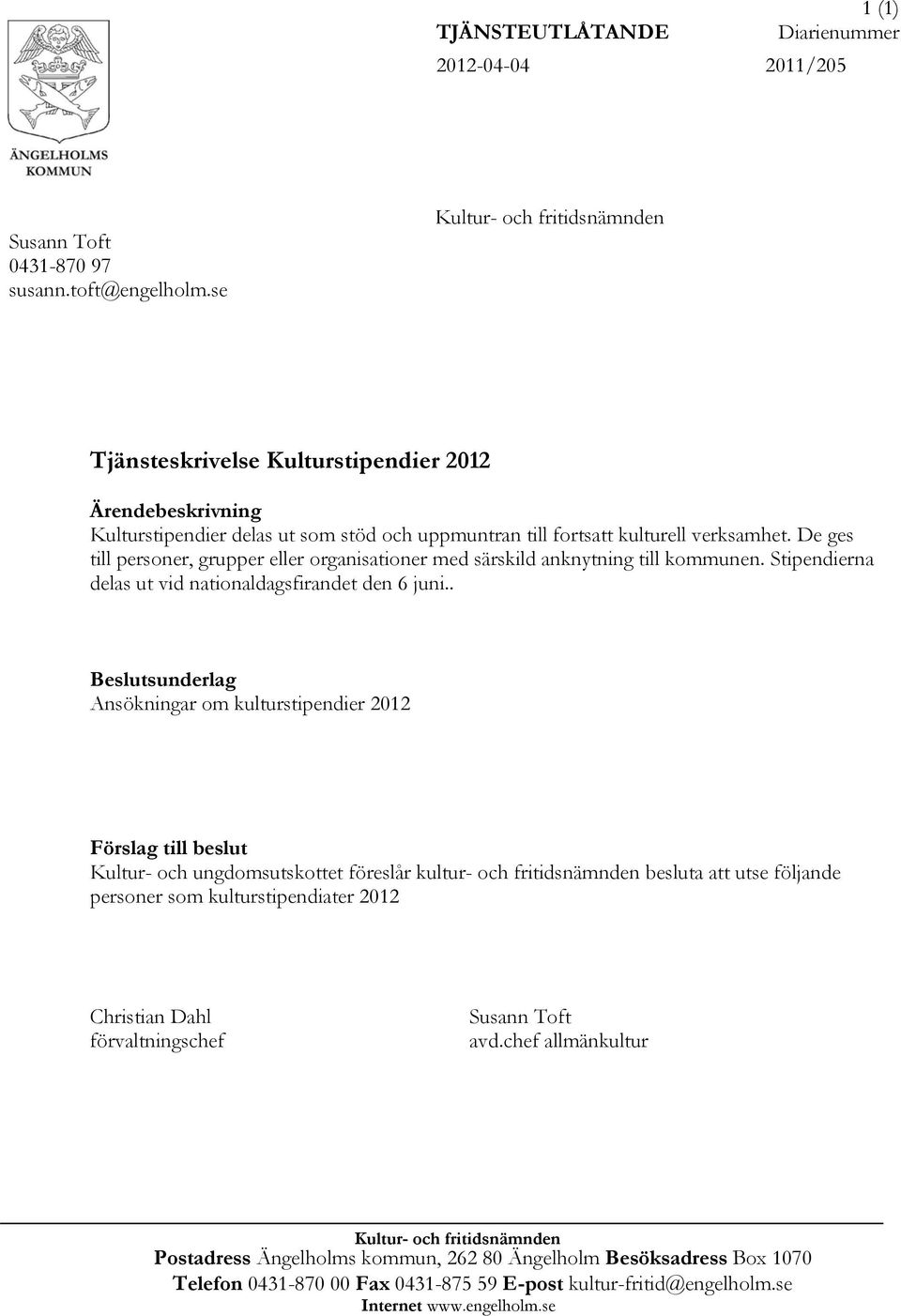 De ges till personer, grupper eller organisationer med särskild anknytning till kommunen. Stipendierna delas ut vid nationaldagsfirandet den 6 juni.