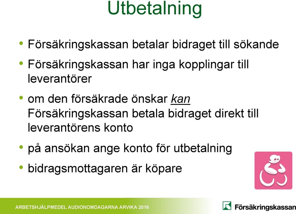 försäkrade önskar kan Försäkringskassan betala bidraget direkt till