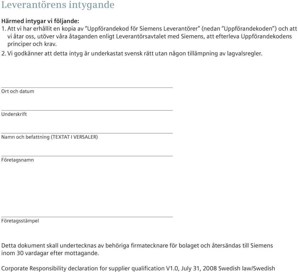 att efterleva Uppförandekodens principer och krav. 2. Vi godkänner att detta intyg är underkastat svensk rätt utan någon tillämpning av lagvalsregler.