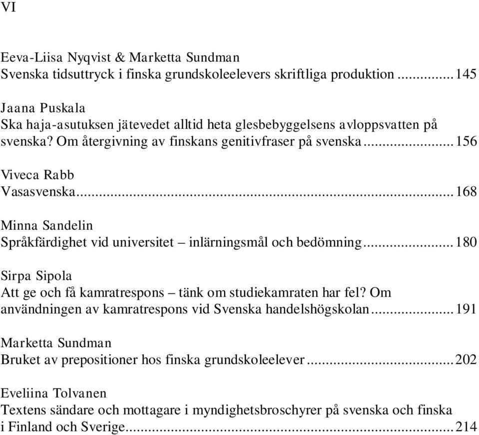 .. 156 Viveca Rabb Vasasvenska... 168 Minna Sandelin Språkfärdighet vid universitet inlärningsmål och bedömning.