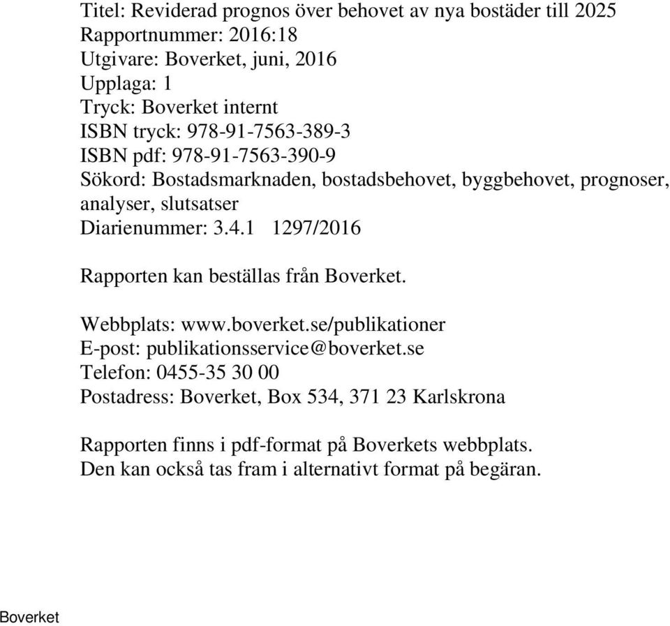 Diarienummer: 3.4.1 1297/2016 Rapporten kan beställas från. Webbplats: www.boverket.se/publikationer E-post: publikationsservice@boverket.