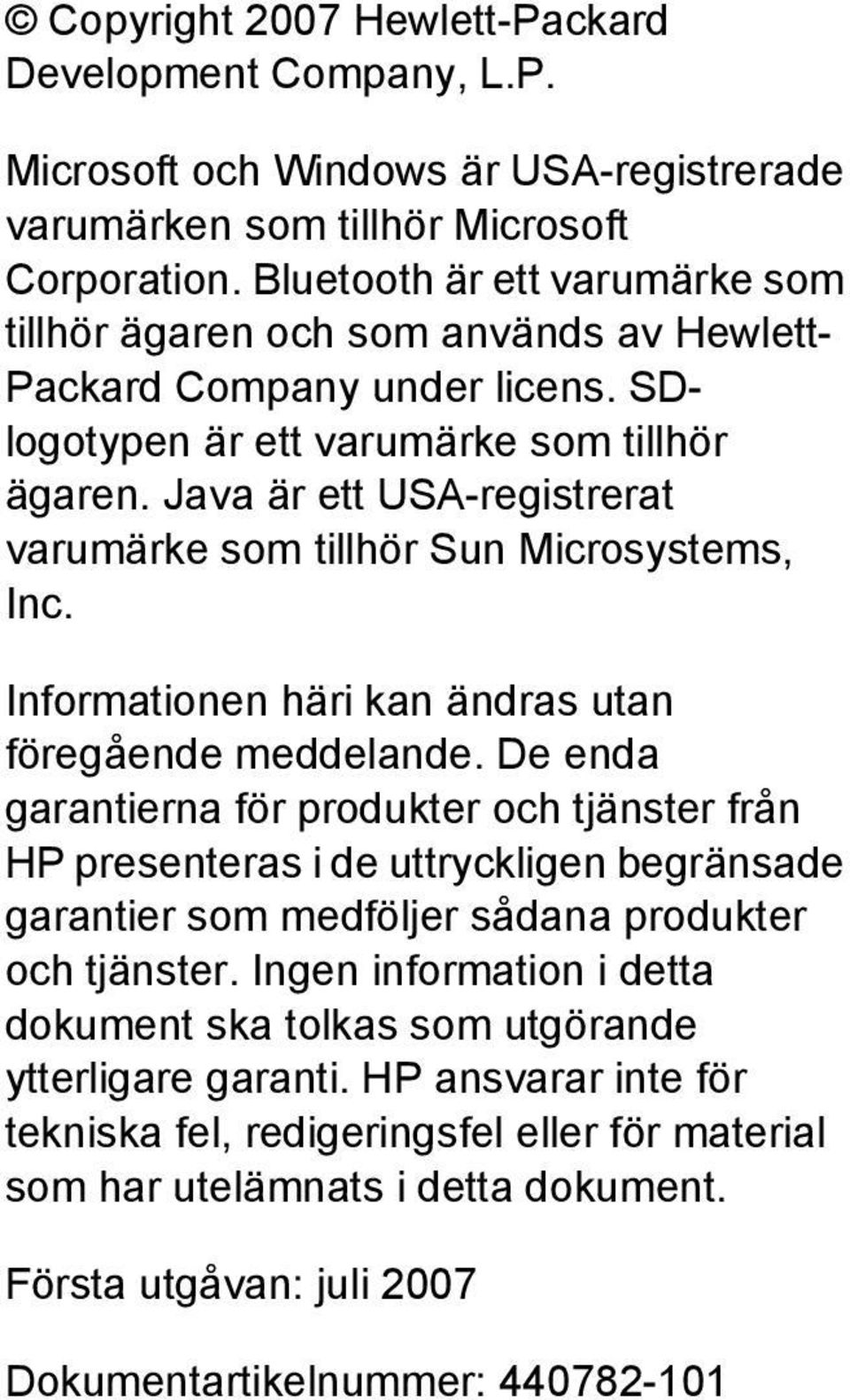 Java är ett USA-registrerat varumärke som tillhör Sun Microsystems, Inc. Informationen häri kan ändras utan föregående meddelande.