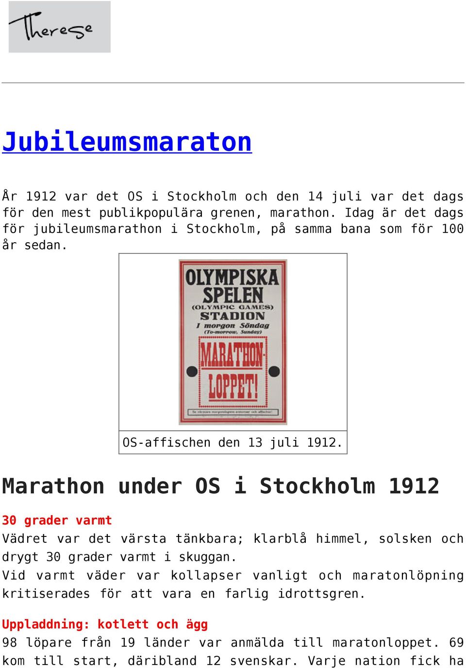 Marathon under OS i Stockholm 1912 30 grader varmt Vädret var det värsta tänkbara; klarblå himmel, solsken och drygt 30 grader varmt i skuggan.