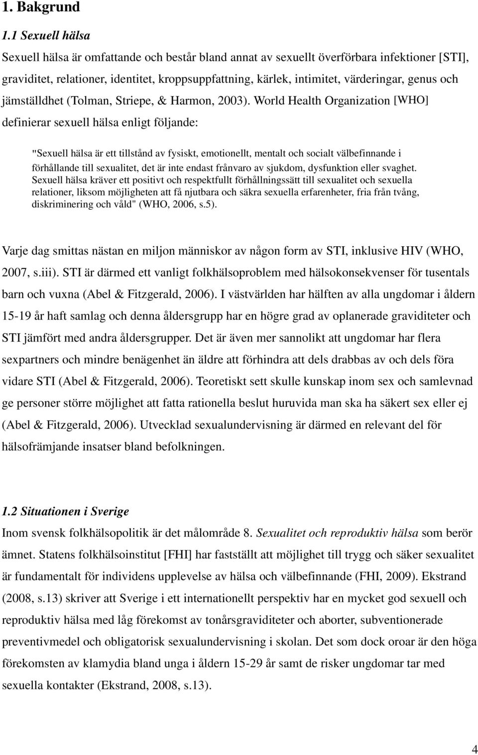 genus och jämställdhet (Tolman, Striepe, & Harmon, 2003).