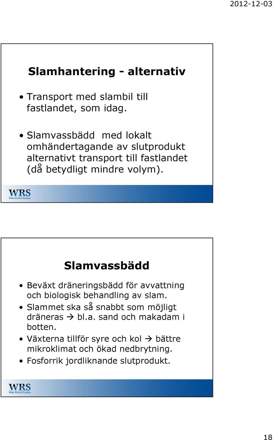 volym). Slamvassbädd Beväxt dräneringsbädd för avvattning och biologisk behandling av slam.