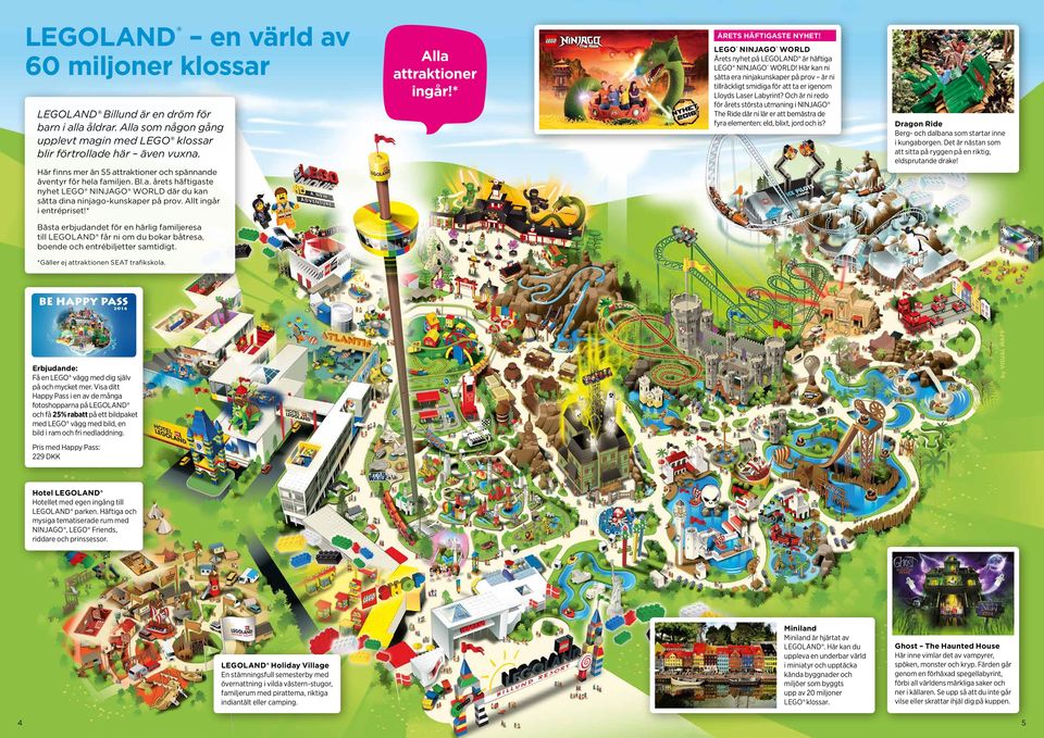 * Alla attraktioner ingår!* ÅRETS HÄFTIGASTE NYHET! LEGO NINJAGO WORLD Årets nyhet på LEGOLAND är häftiga LEGO NINJAGO WORLD!