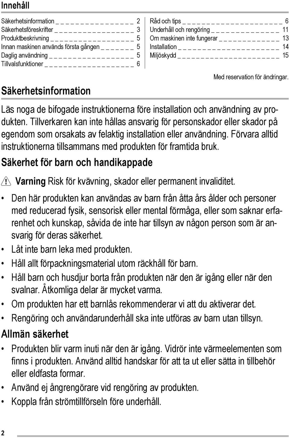 Läs noga de bifogade instruktionerna före installation och användning av produkten.