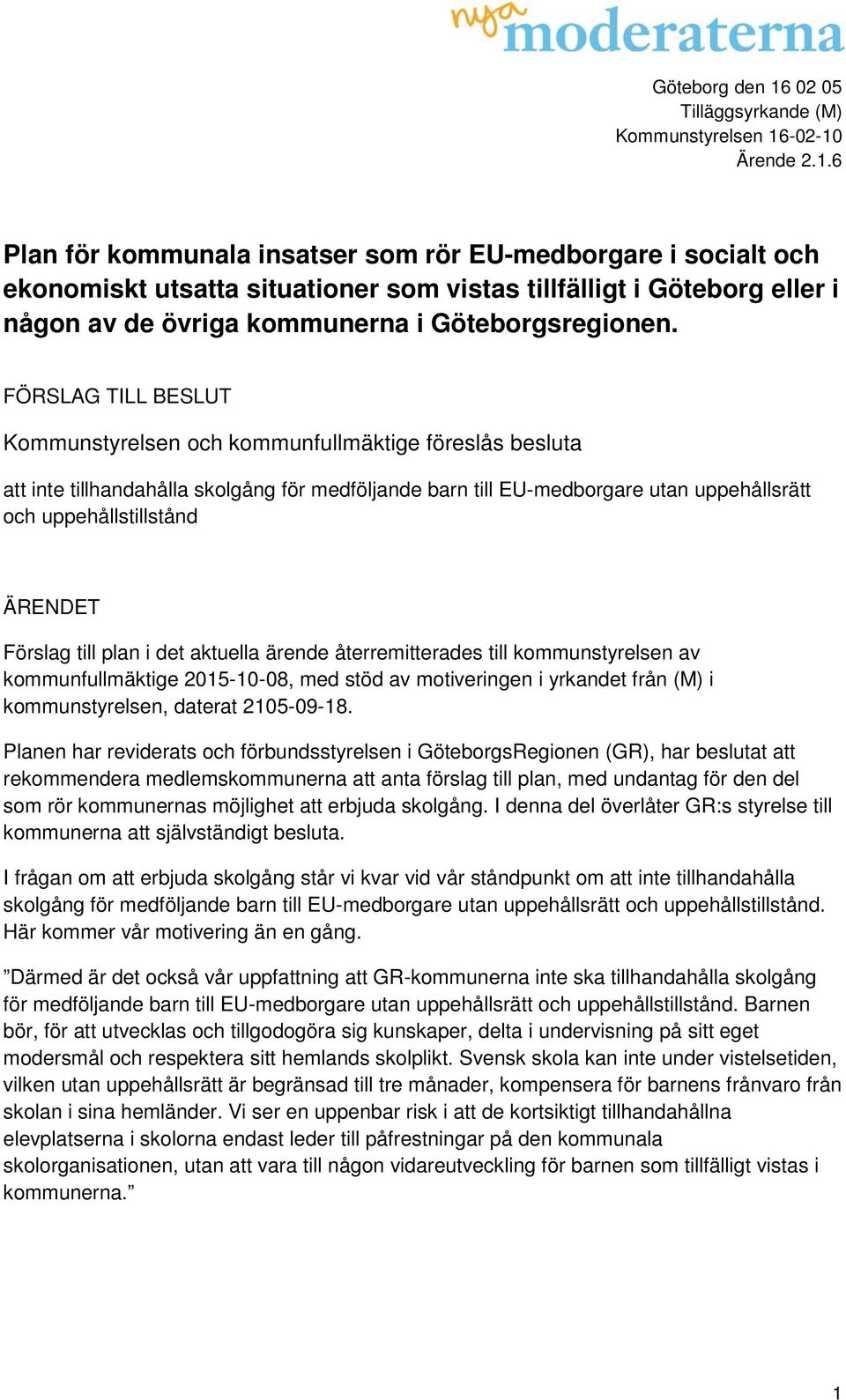 -02-10 Ärende 2.1.6 Plan för kommunala insatser som rör EU-medborgare i socialt och ekonomiskt utsatta situationer som vistas tillfälligt i Göteborg eller i någon av de övriga kommunerna i Göteborgsregionen.