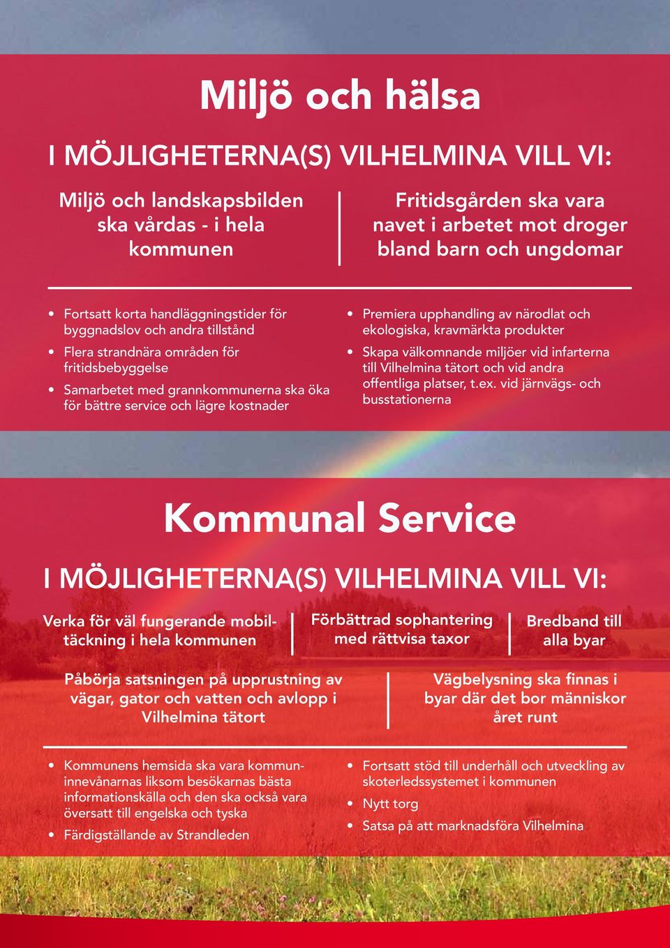 kravmärkta produkter Skapa välkomnande miljöer vid infarterna till Vilhelmina tätort och vid andra offentliga platser, t.ex.