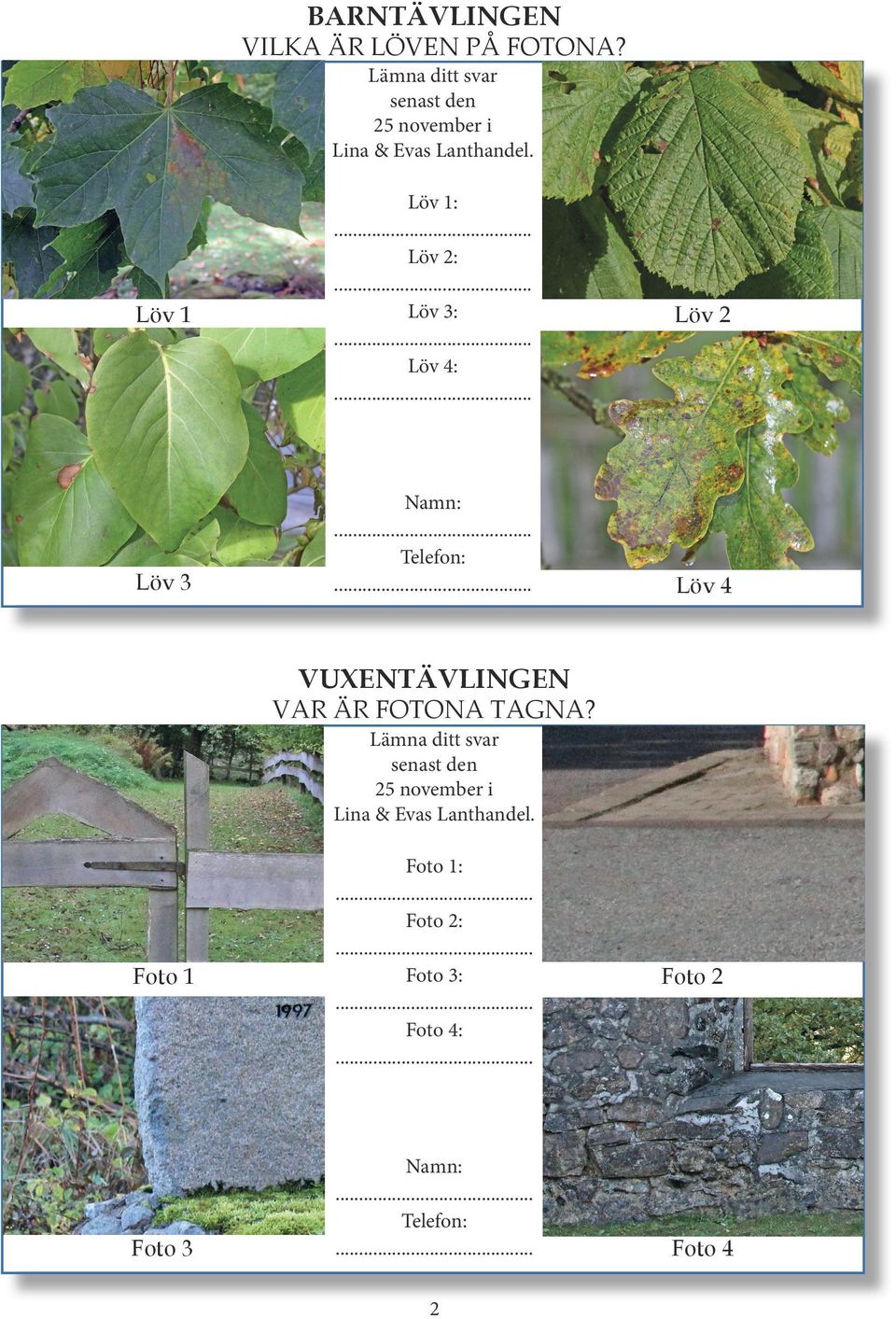 Löv 1 Löv 3 Löv 1: Löv 2: Löv 3: Löv 4: Namn: Telefon: Löv 2 Löv 4 VUXENTÄVLINGEN VAR