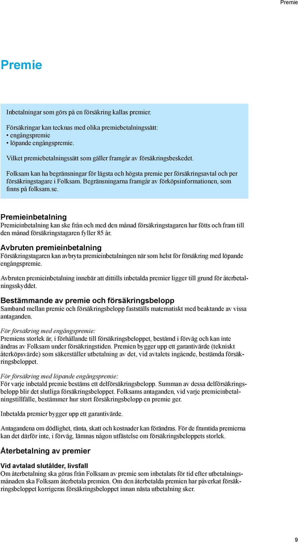 Begränsningarna framgår av förköpsinformationen, som finns på folksam.se.